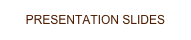 PRESENTATION SLIDES